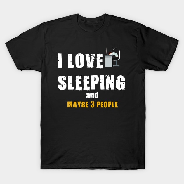 i love sleeping and maybe 3 people T-Shirt by Diannas